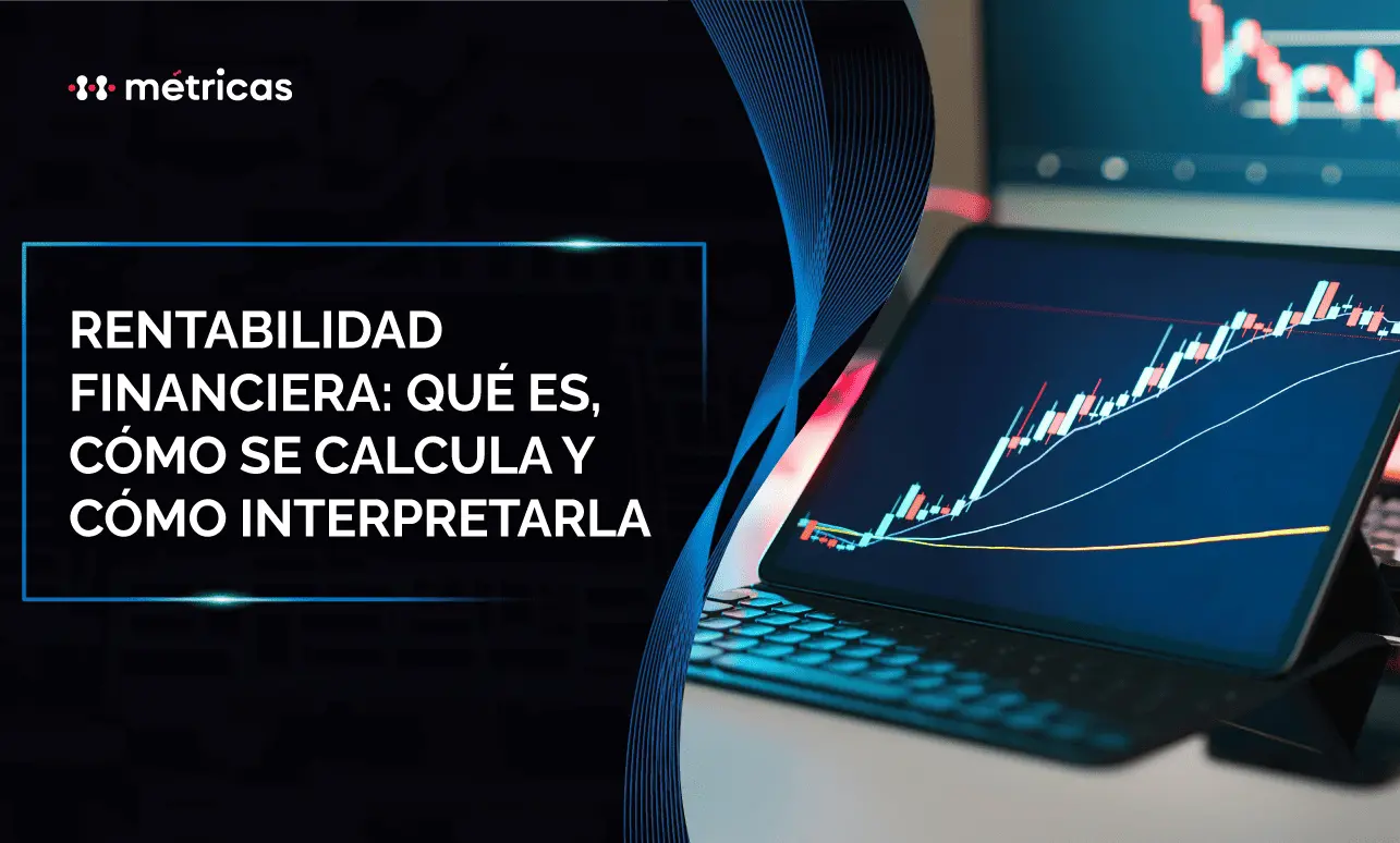 Conoce qué es la rentabilidad financiera, cómo calcularla correctamente y cómo interpretarla para medir el desempeño real de tu empresa.
