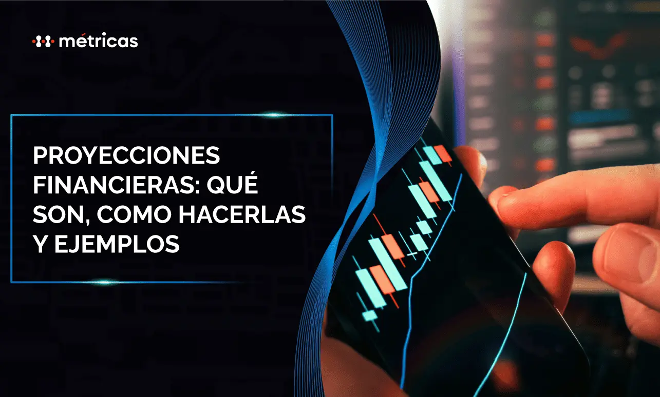 Descubre qué son las proyecciones financieras, cómo elaborarlas paso a paso y ejemplos prácticos para planear el crecimiento de tu negocio.
