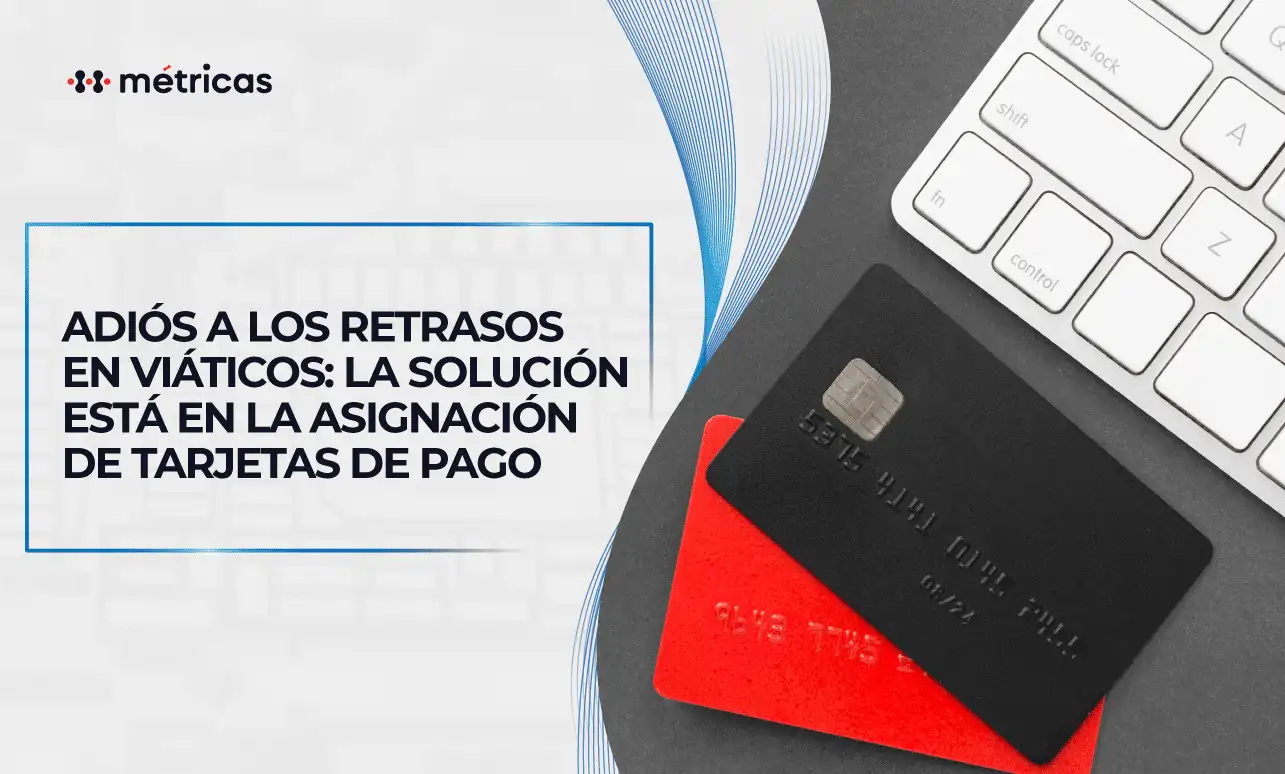 Adiós a los retrasos en viáticos. Transforma la gestión con tarjetas de pago, controla gastos en tiempo real y simplifica la administración financiera.