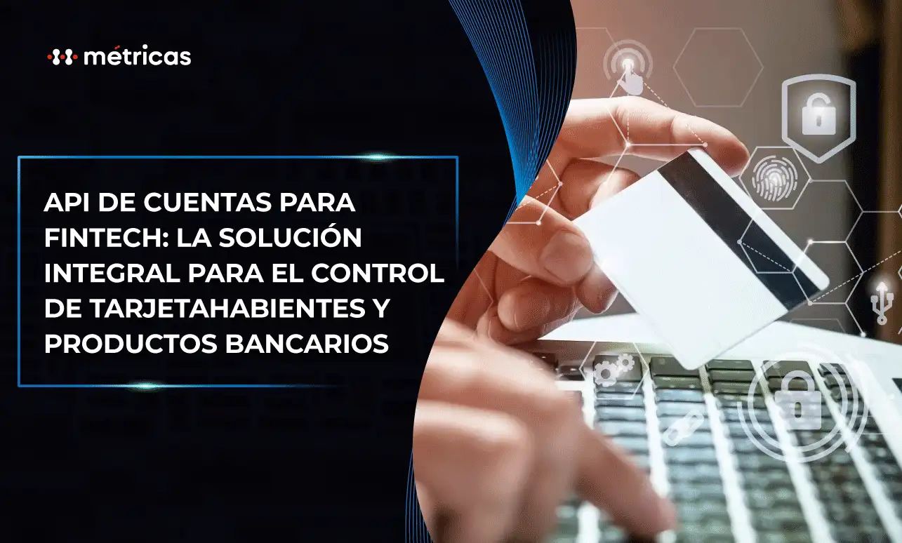 Optimiza la gestión de productos bancarios en tu fintech con API de cuentas: automatiza procesos, mejora la eficiencia y brinda un mejor servicio al cliente