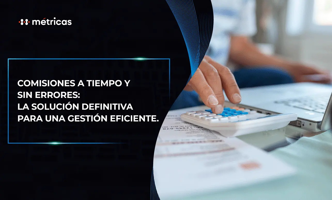 Comisiones a tiempo y sin errores: gestión eficiente