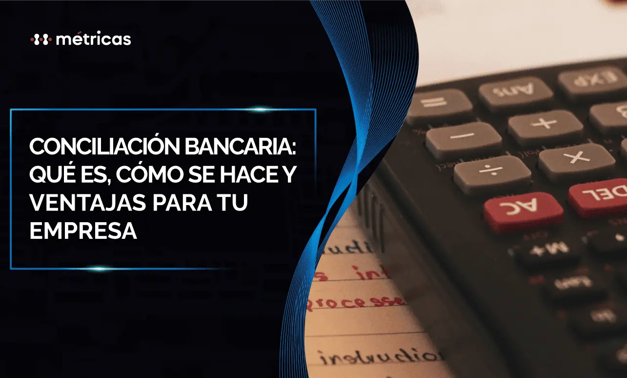 Descubre qué es la conciliación bancaria, cómo realizarla paso a paso y las ventajas que aporta al control contable y financiero de tu empresa.