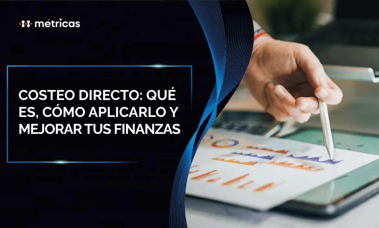 Costeo directo: qué es, cómo aplicarlo y mejorar finanzas