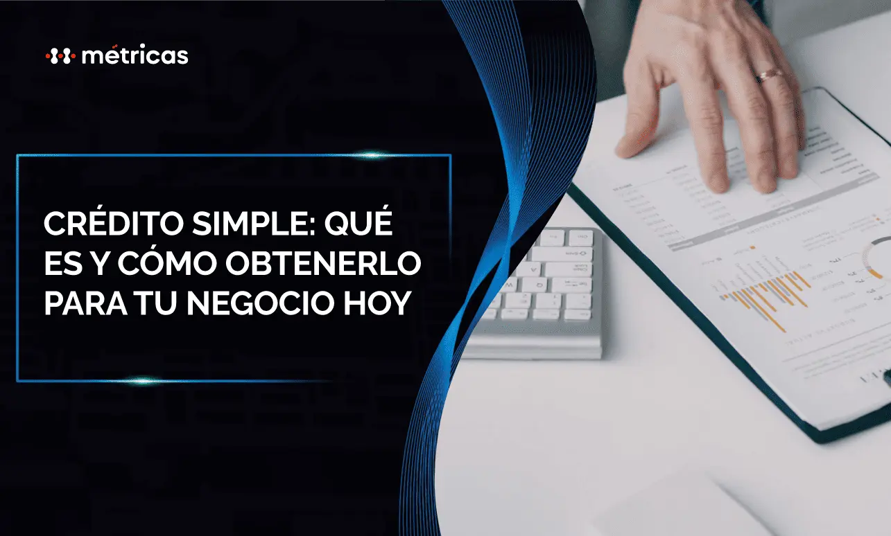 Descubre qué es un crédito simple, cómo funciona y cuándo conviene usarlo. Conoce sus ventajas para financiar operaciones y crecer tu empresa.