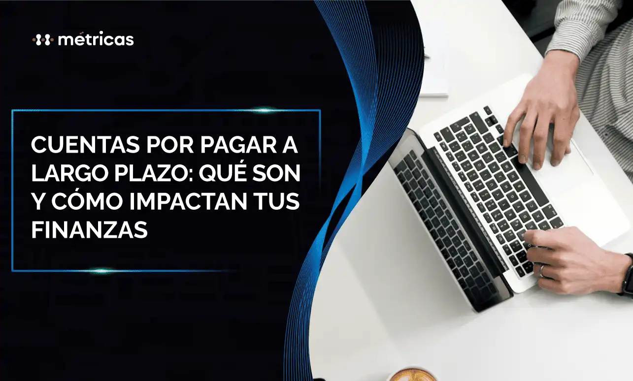 Descubre qué son las cuentas por pagar a largo plazo, cómo se registran en la contabilidad y qué impacto tienen en la estructura financiera de tu empresa.