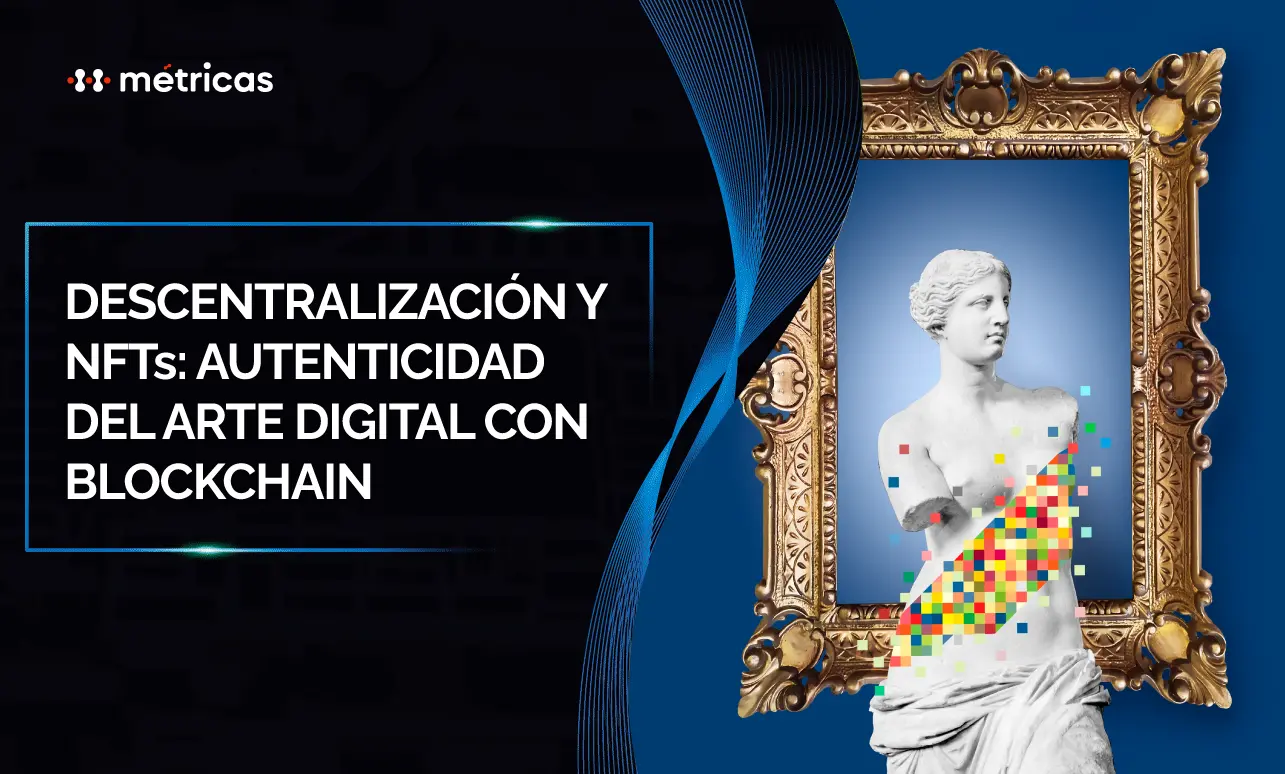 Descentralización y NFTs: autenticidad del arte digital