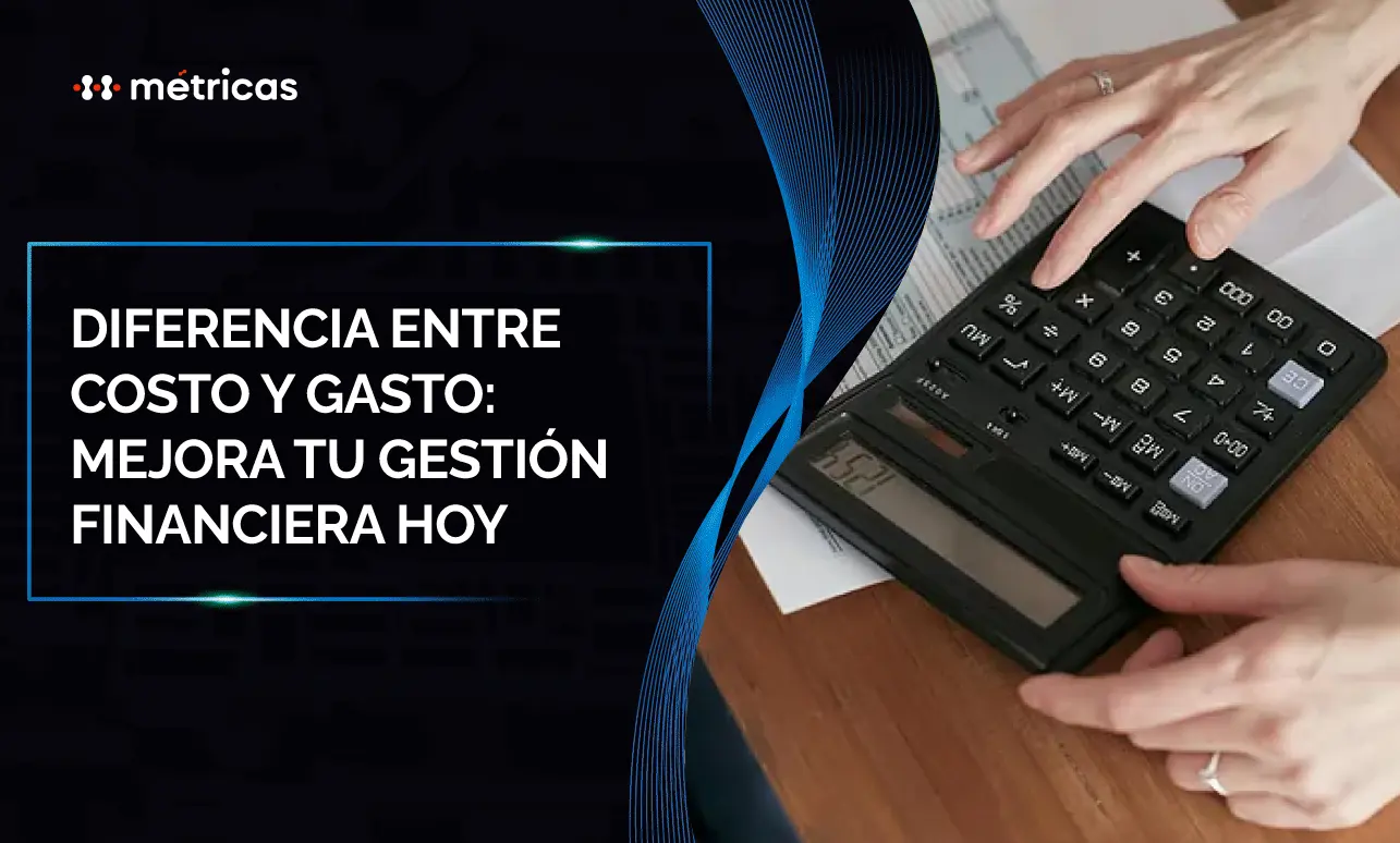 Diferencia entre costo y gasto: guía con ejemplos