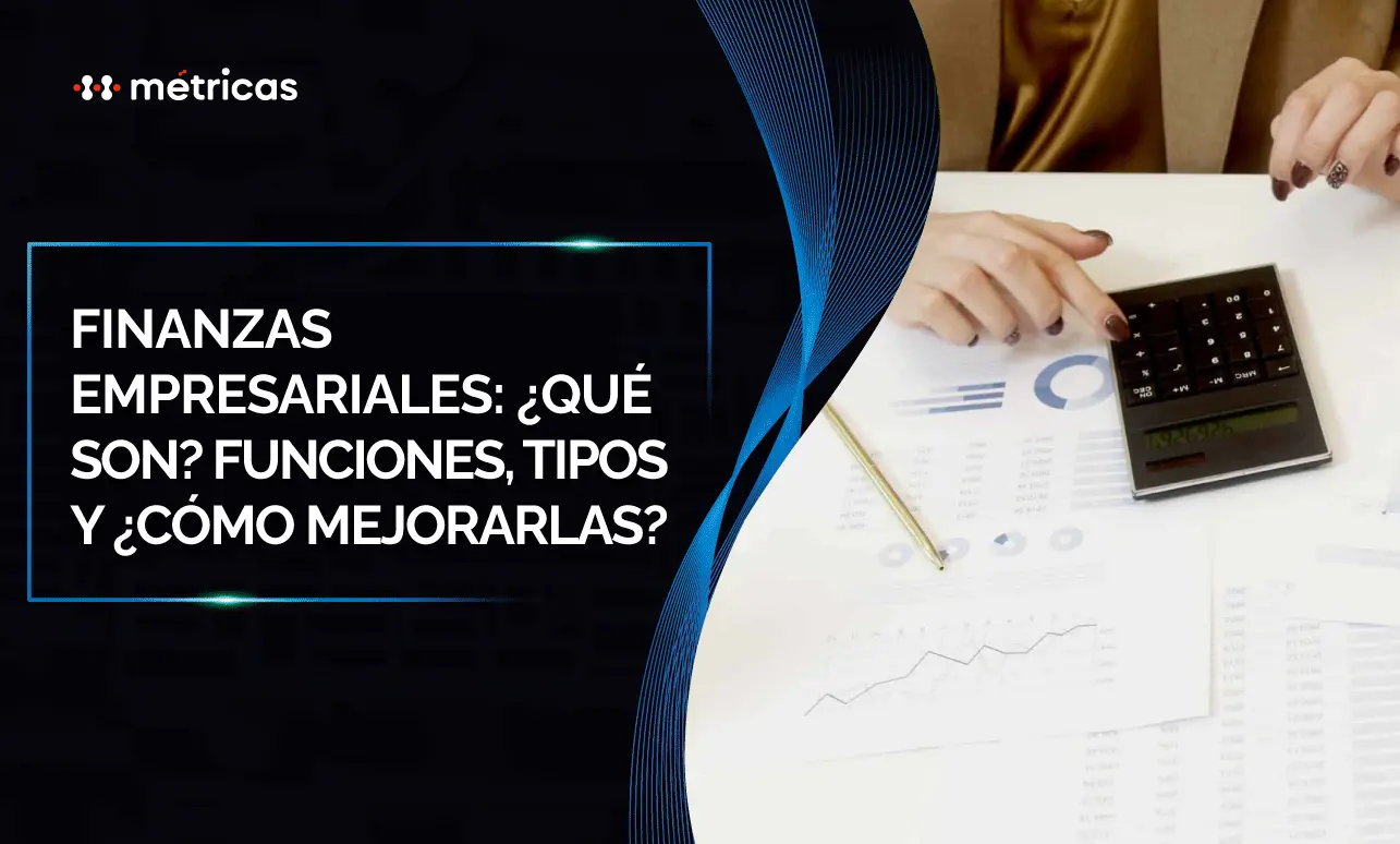 Finanzas empresariales: qué son, funciones, tipos y mejoras