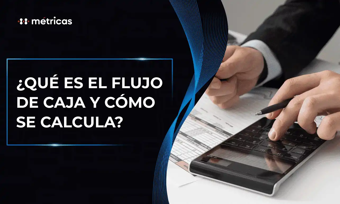 El flujo de caja refleja la estabilidad financiera de tu empresa. Descubre cómo calcularlo, analizarlo y tomar mejores decisiones para un negocio sólido.