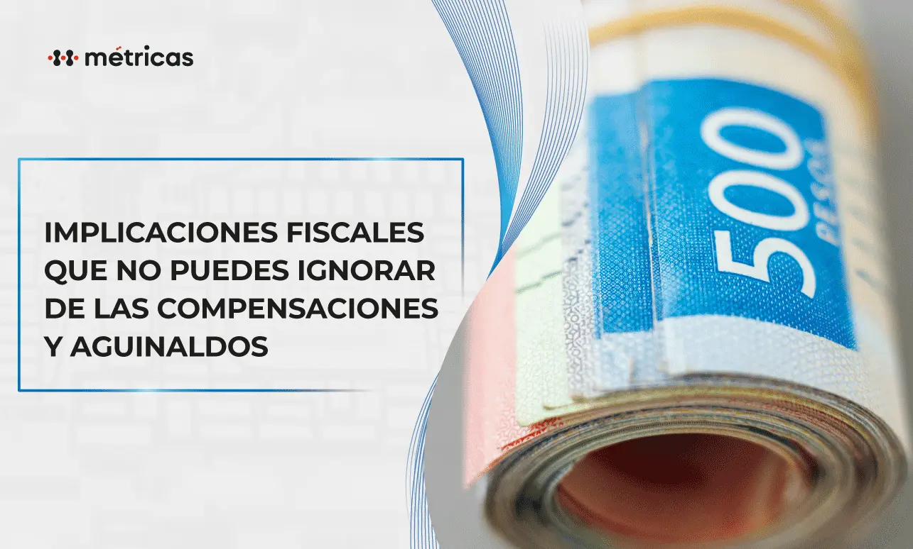Conoce las implicaciones fiscales del aguinaldo y compensaciones. Evita sanciones aplicando estrategias clave que te ayuden a cumplir sin complicaciones.