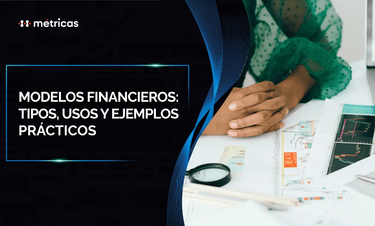 Modelos financieros: tipos, usos y ejemplos prácticos