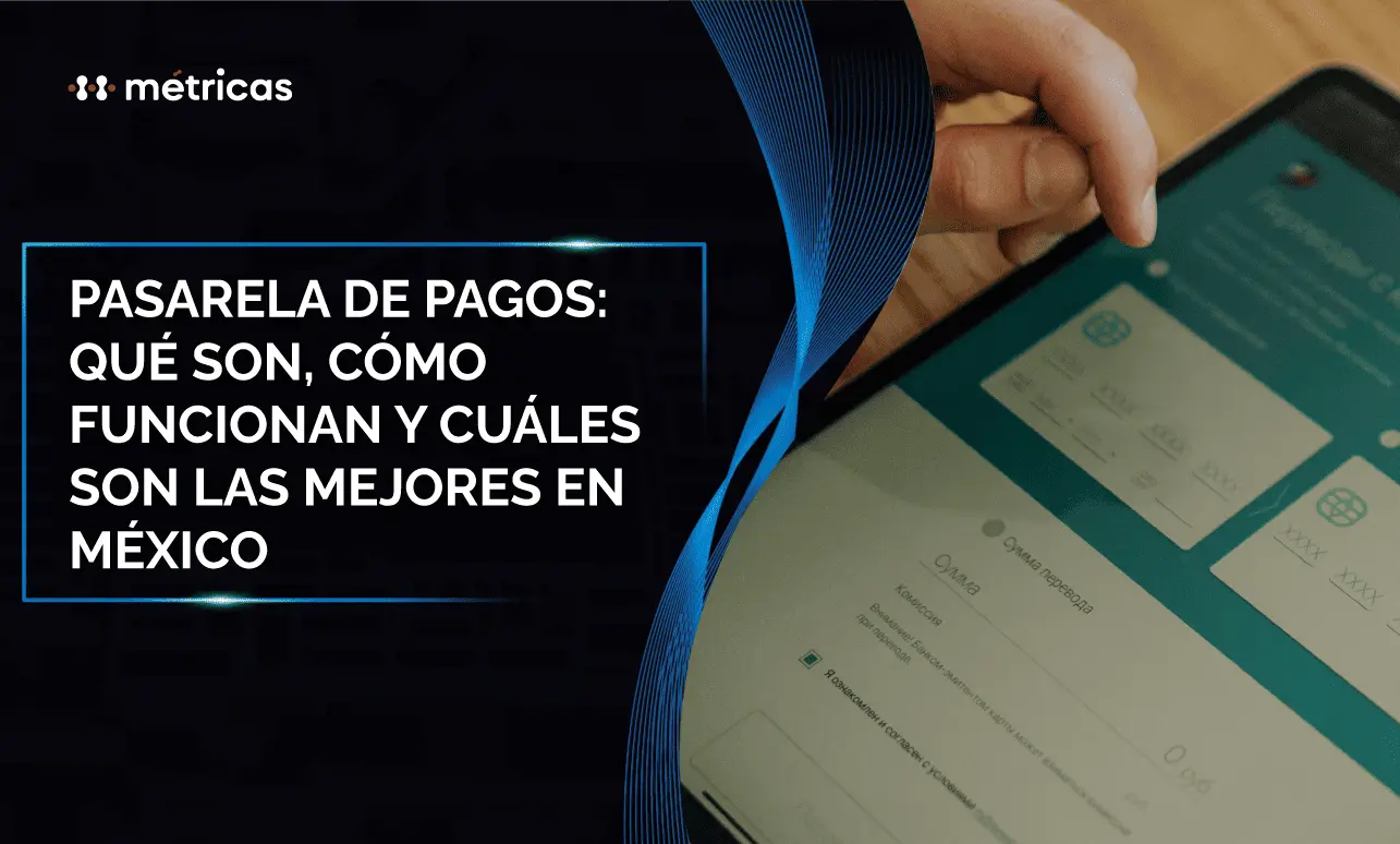 Pasarelas de pago: qué son y cuáles elegir en México