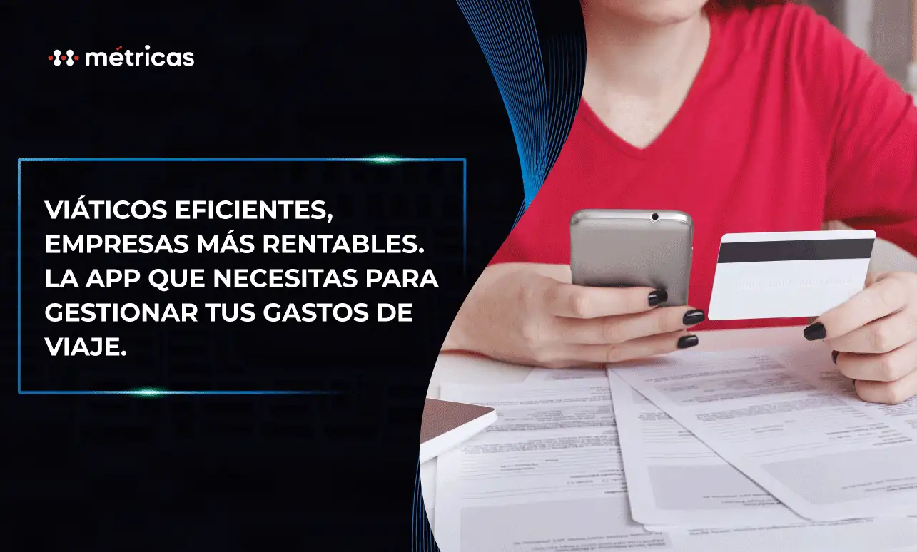 Gestiona viáticos eficientes usando la app de Métricas.mx. Optimiza cada gasto, mejora el control financiero y garantiza transparencia total.