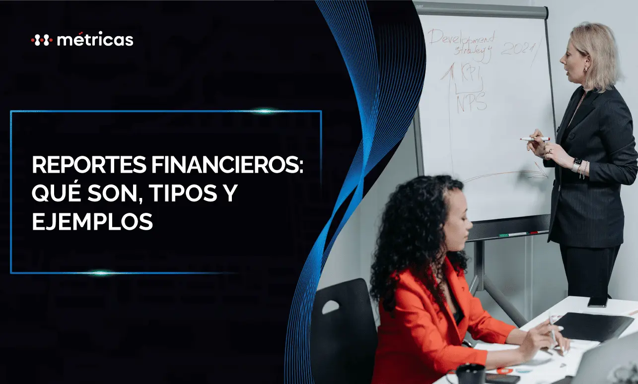Reportes financieros: qué son, tipos y ejemplos