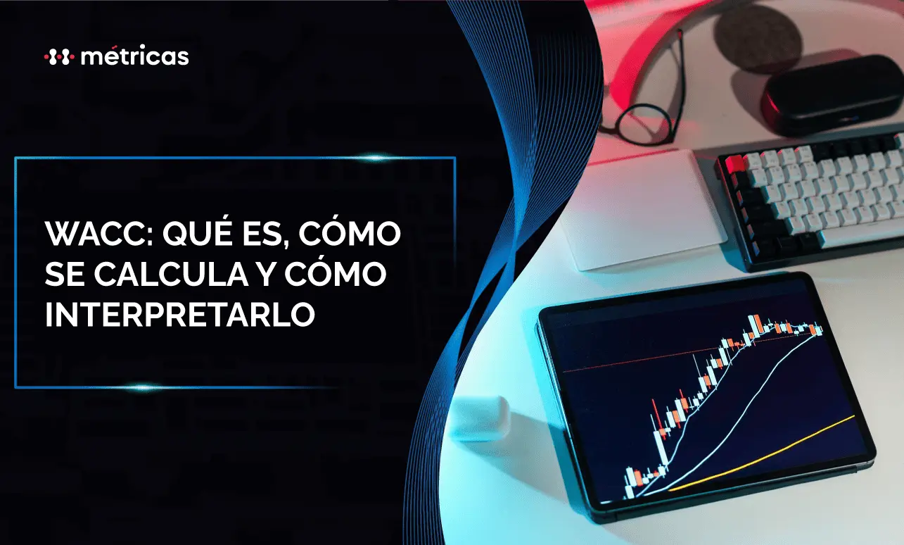 Aprende qué es el WACC, cómo se calcula paso a paso y cómo interpretarlo para evaluar inversiones y el costo real del capital de tu empresa.