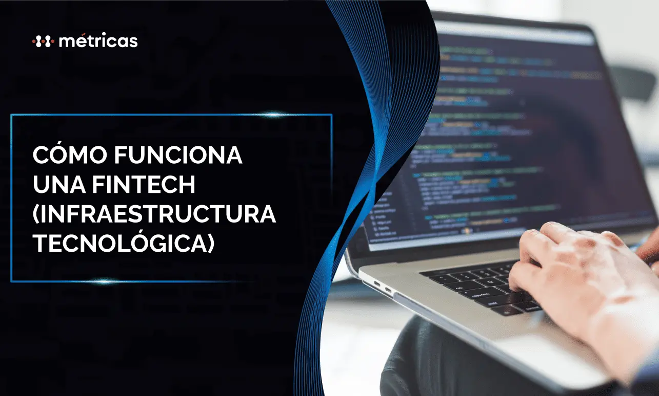 Aprende cómo funciona una fintech desde su infraestructura tecnológica: core financiero, pagos, emisión de tarjetas y plataformas digitales.