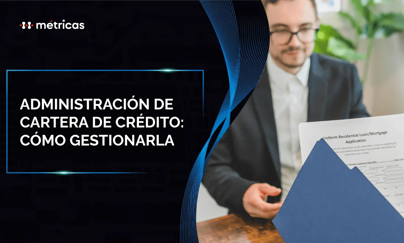 Aprende qué es la administración de cartera de crédito, cómo gestionarla y qué infraestructura usan las entidades financieras para operar préstamos.