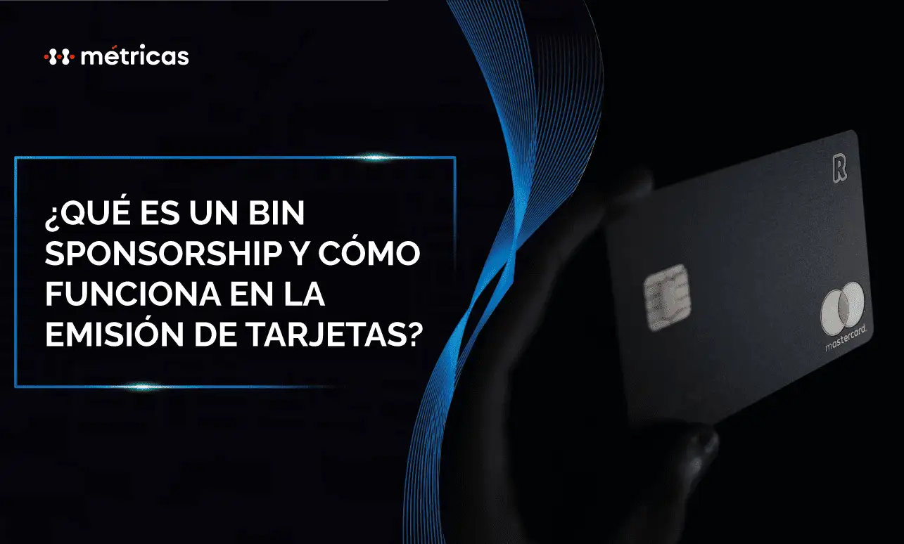 El BIN sponsorship permite a fintech emitir tarjetas usando la licencia de un banco. Así funciona este modelo en programas de emisión de tarjetas.
