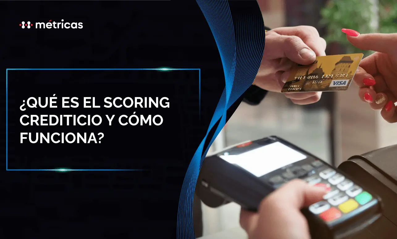 El scoring crediticio evalúa el riesgo de un solicitante de crédito. Así funcionan los modelos utilizados por entidades financieras y fintech modernas.