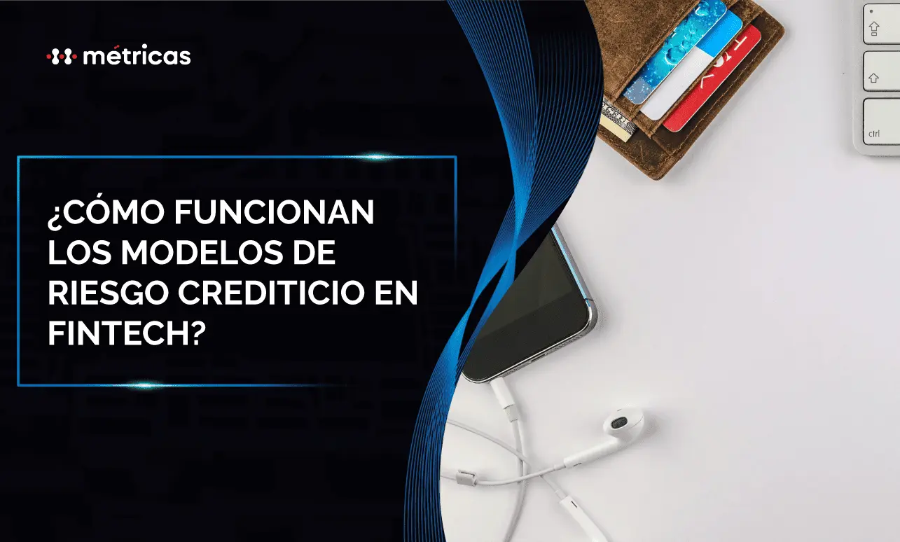 Cómo funcionan los modelos de riesgo crediticio en fintech