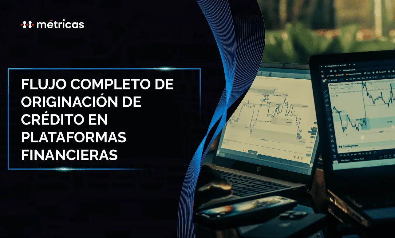Flujo completo de originación de crédito en plataformas financieras