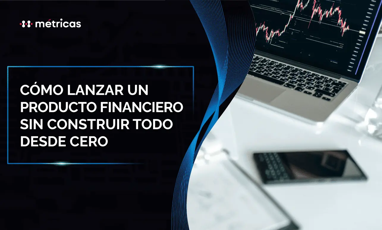 Lanza un producto financiero sin construir todo desde cero. Usa infraestructura modular, APIs y partners para reducir costos y acelerar tu salida al mercado