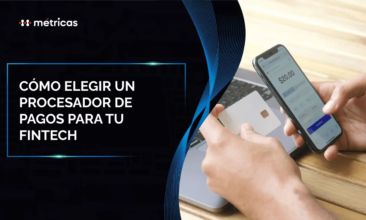 Elige el procesador de pagos ideal para tu fintech: evalúa costos, integraciones, cobertura y cumplimiento. Optimiza tu operación y escala sin fricción.