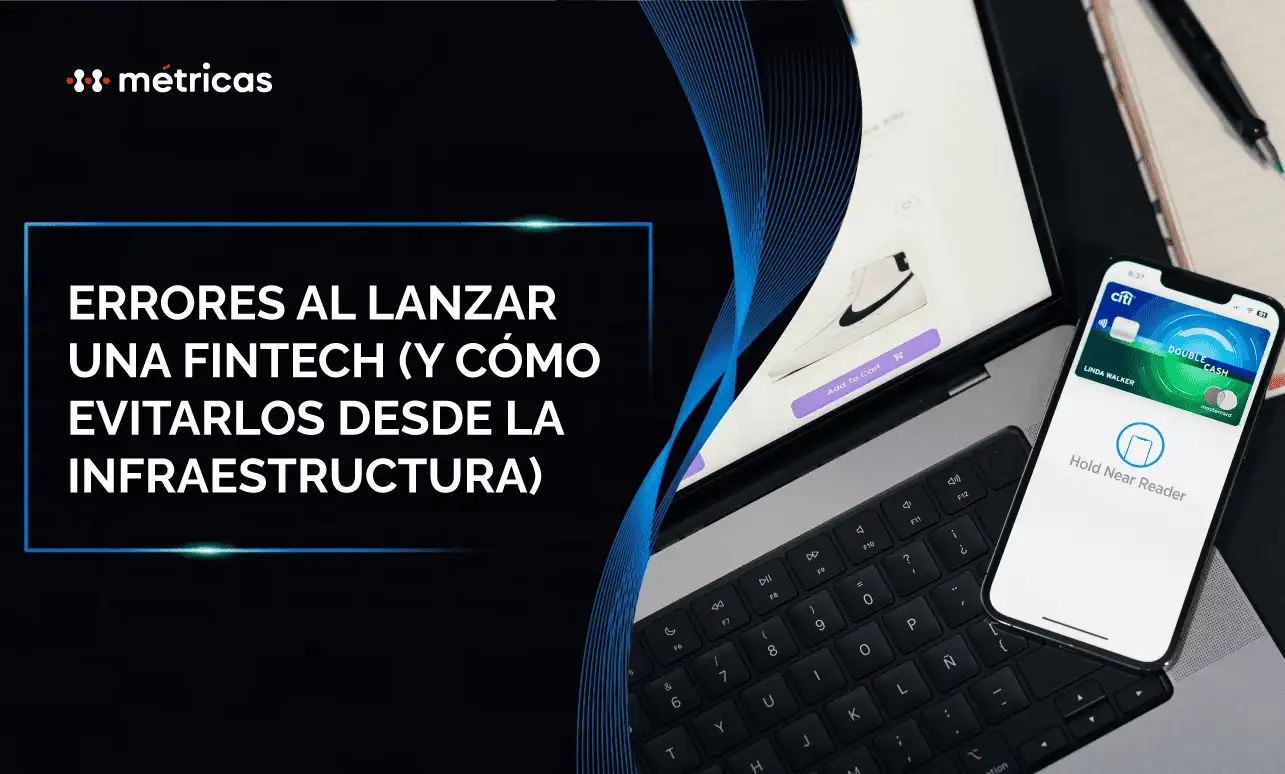 Evita los errores más comunes al lanzar una fintech. Aprende cómo diseñar tu infraestructura para reducir costos y escalar sin rehacer todo.
