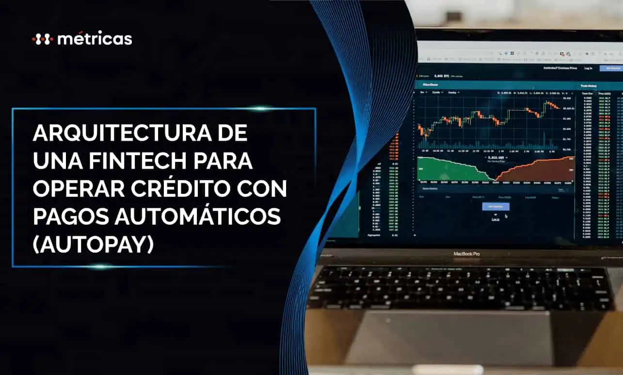 Conoce la arquitectura fintech ideal para crédito con autopay: integración bancaria, conciliación, cobranza automática y control de mora.