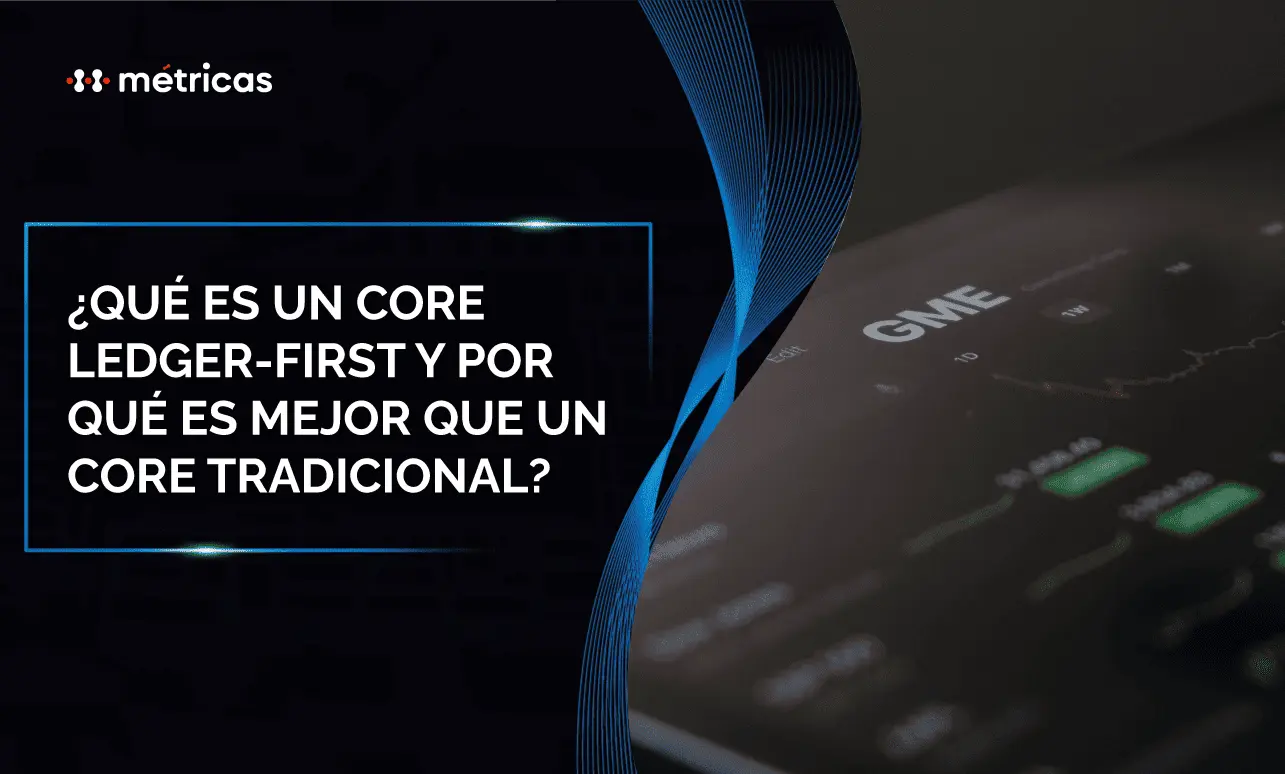 Conoce qué es un core ledger-first, por qué mejora escalabilidad y control contable, y cómo supera a un core tradicional en fintechs modernas.