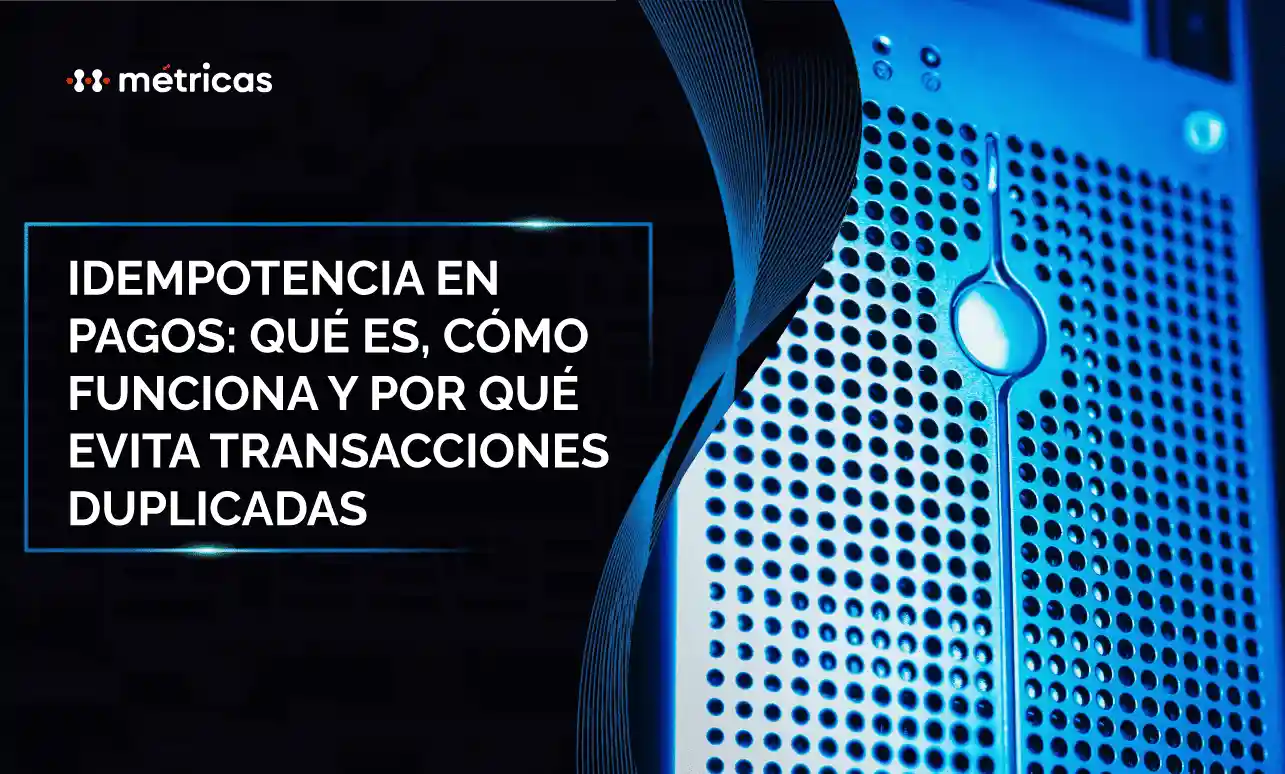 Conoce cómo la idempotencia evita cargos duplicados, mejora la confiabilidad de los pagos y reduce errores en plataformas financieras.