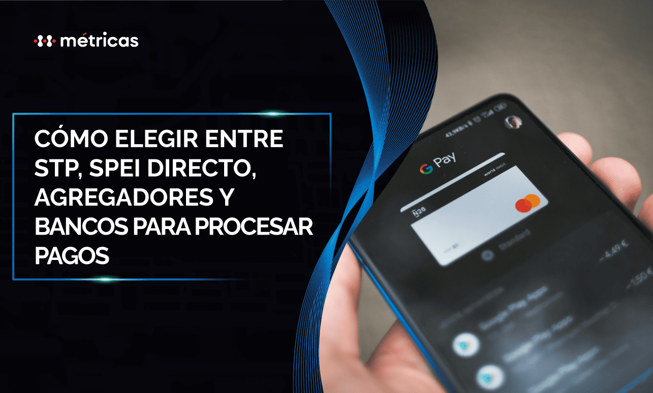 Conoce las diferencias entre STP, SPEI Directo, agregadores y bancos para elegir la mejor opción de pagos según tu modelo de negocio.