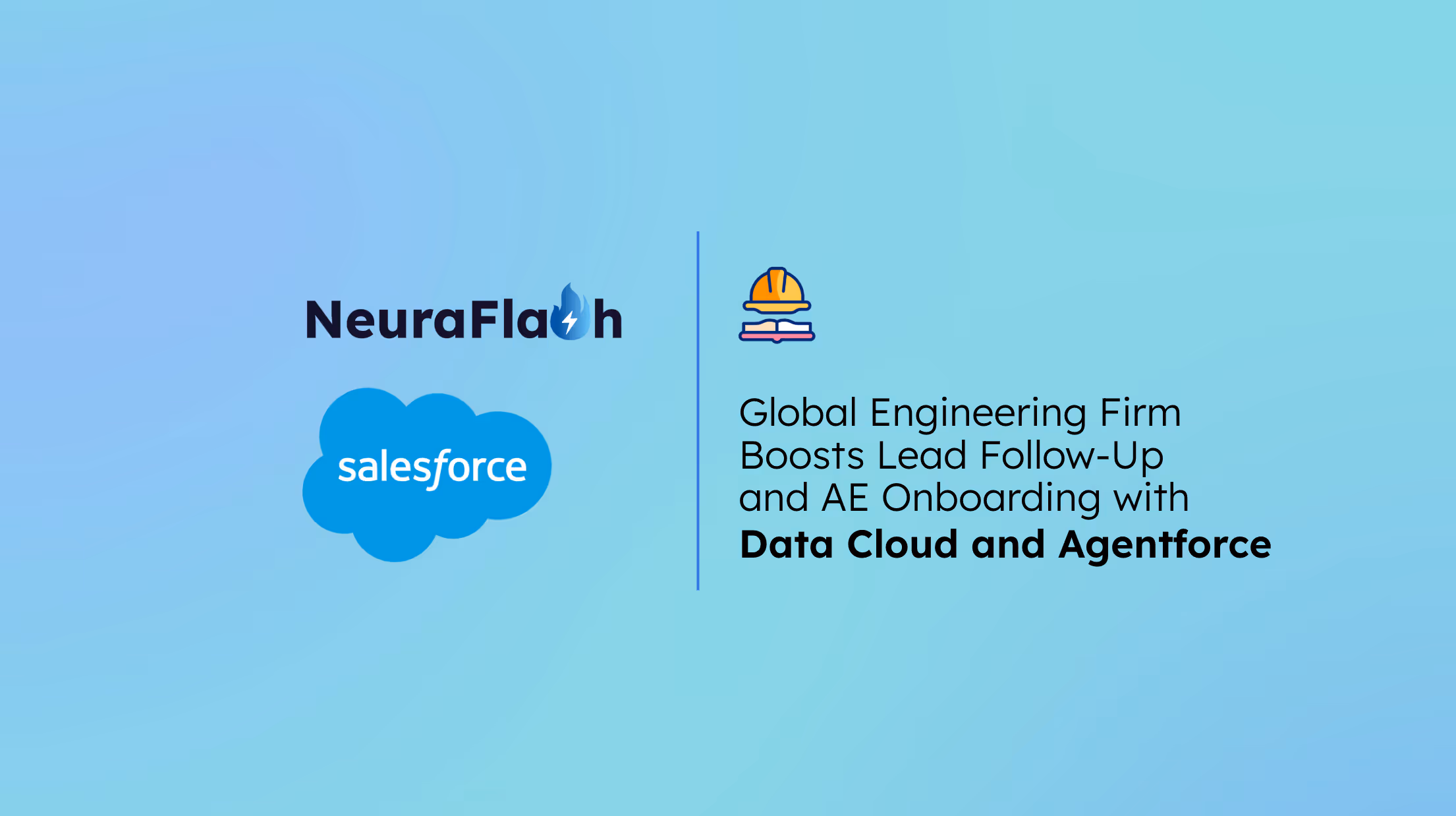 Global Engineering Firm Boosts Lead Follow-Up and AE Onboarding with Data Cloud and Agentforce