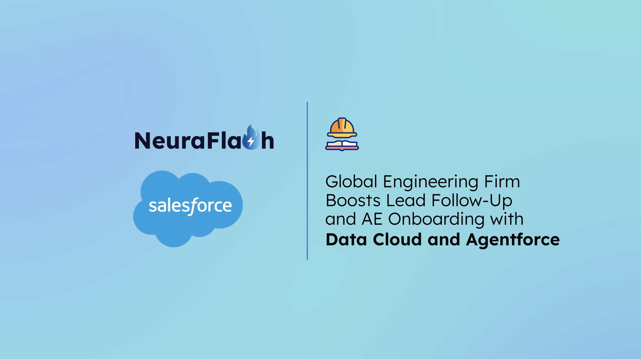 Global Engineering Firm Boosts Lead Follow-Up and AE Onboarding with Data Cloud and Agentforce