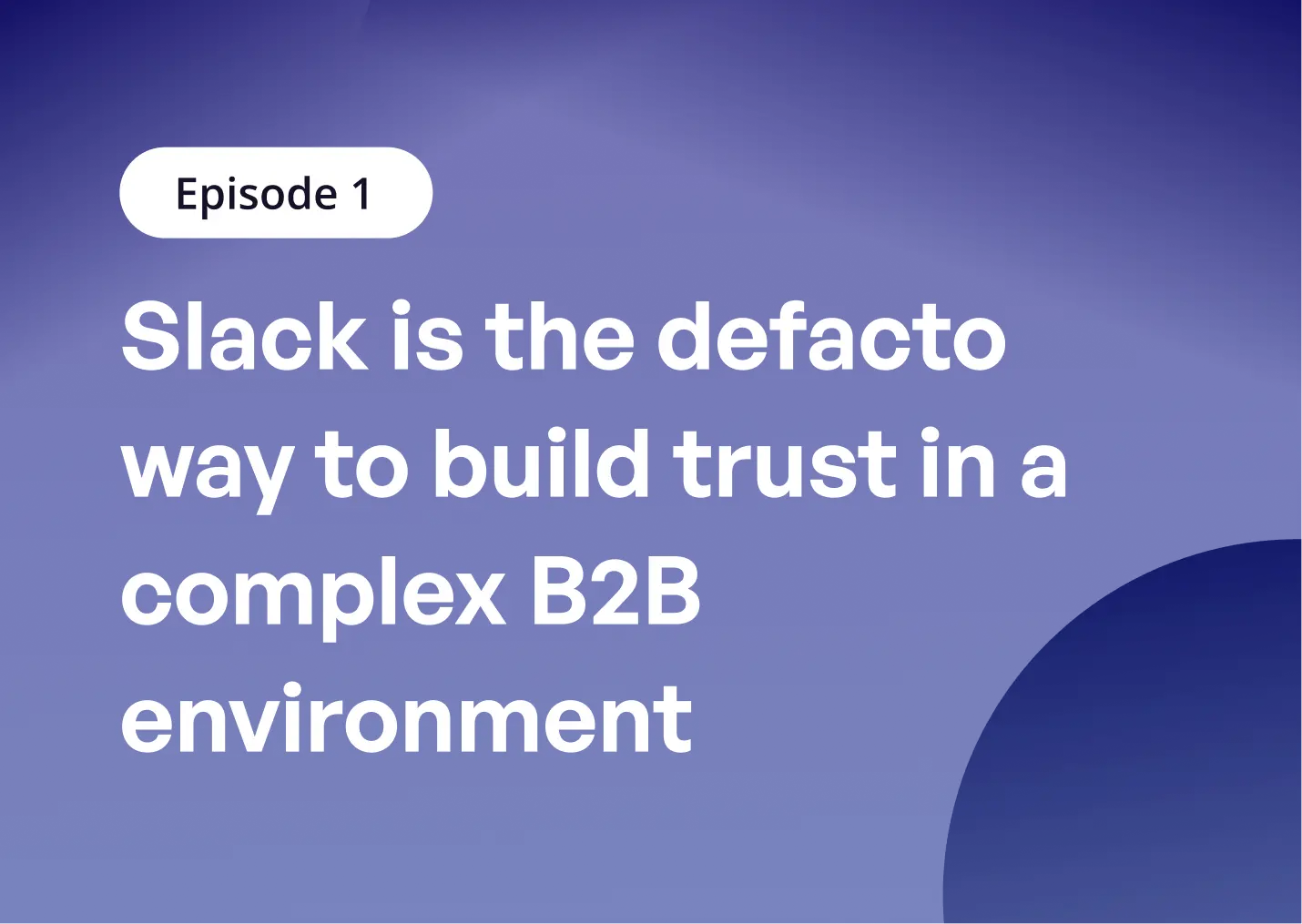 Slack is the defacto way to build trust in a complex B2B environment 