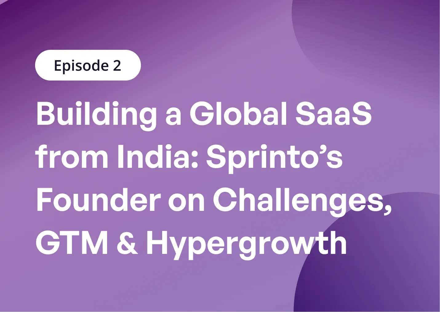 Building a Global SaaS from India: Sprinto’s Founder on Challenges, GTM & Hypergrowth