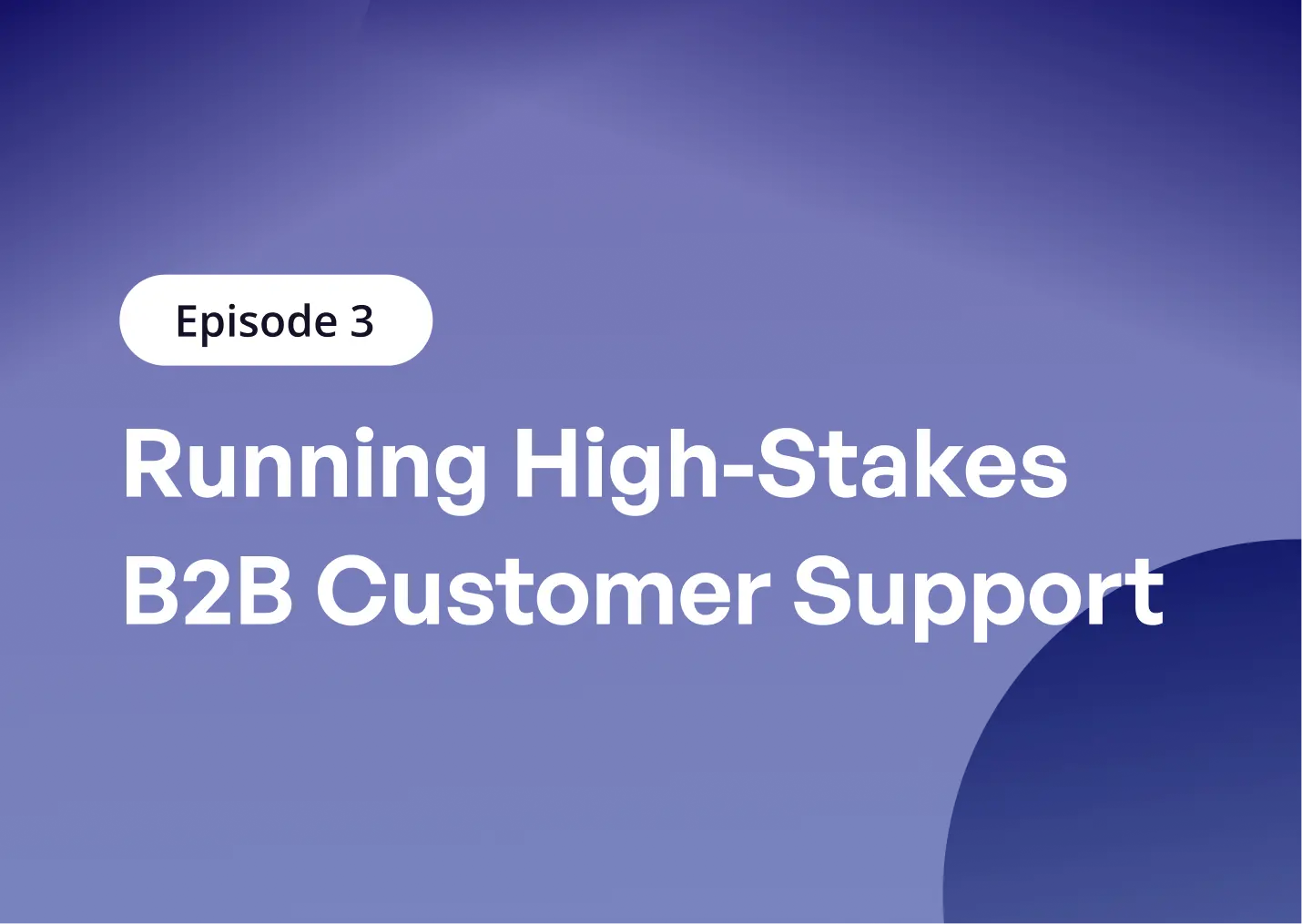Running High-Stakes B2B Customer Support