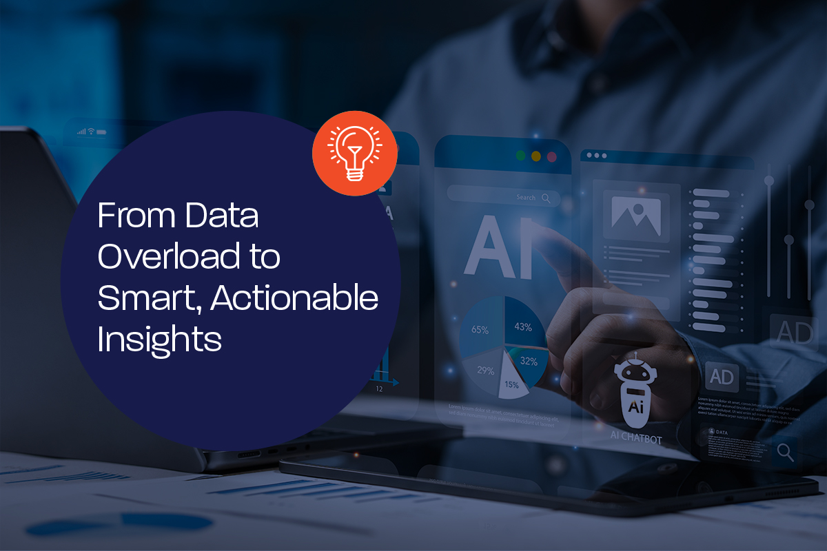 From Data Overload to Smart, Actionable Insights 
