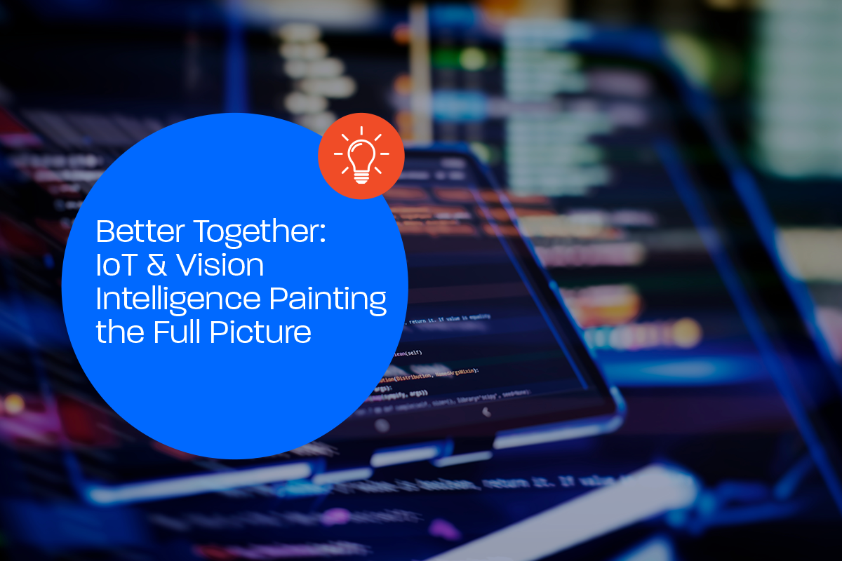 Better Together: IoT & Vision Intelligence Painting the Full Picture