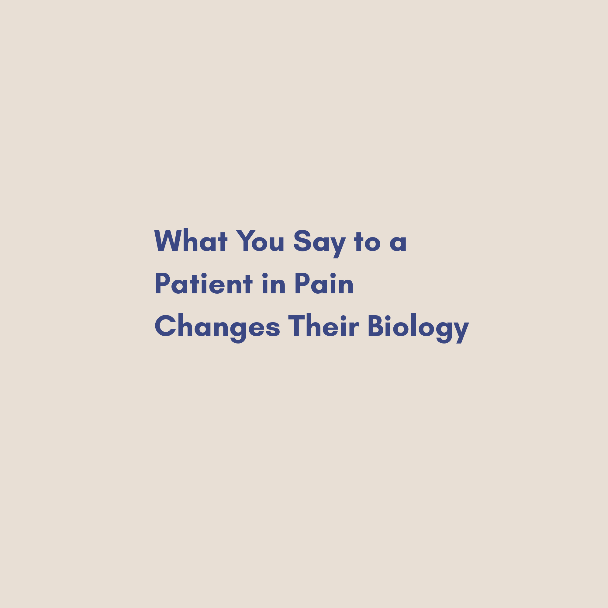 What You Say to a Patient in Pain Changes Their Biology