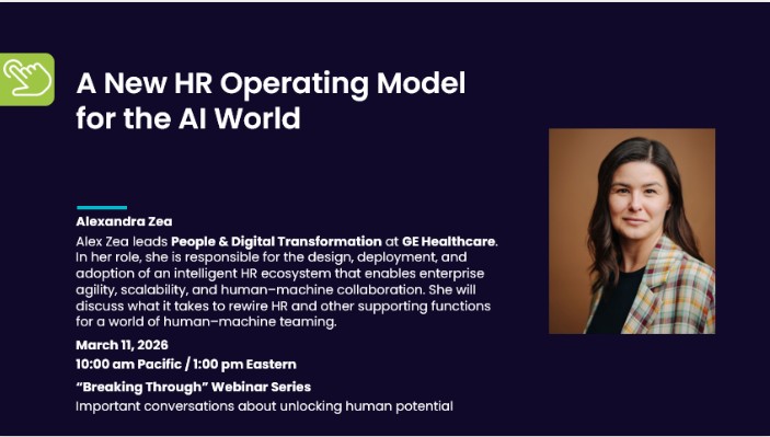 As AI rapidly reshapes how work gets done, most organizations are focused on technology adoption but missing the real constraint: an outdated HR operating model. In this edition of the Breaking Through Webinar Series, Alex Zea who leads People & Digital Transformation at GE Healthcare shares what it takes to rewire HR and other supporting functions for a world of human–machine teaming. 