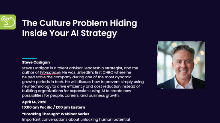 Steve Cadigan, author of Workquake, former CHRO at LinkedIn, and one of the leading voices on the future of talent believes this moment represents a critical leadership choice. In this episode of the Breaking Through Webinar Series, we explore how leaders can win with AI by expanding human impact rather than shrinking it.