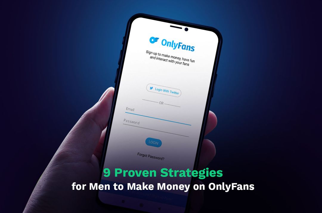 9 Proven Strategies for Men to Make Money on OnlyFans