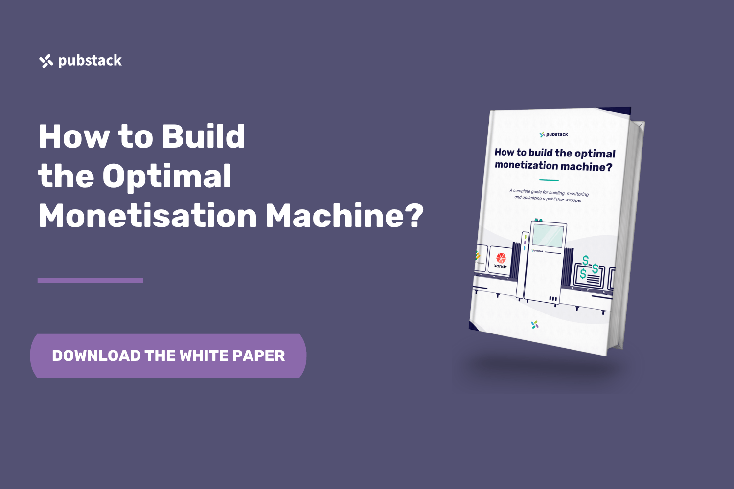 How to Build the Optimal Monetisation Machine?