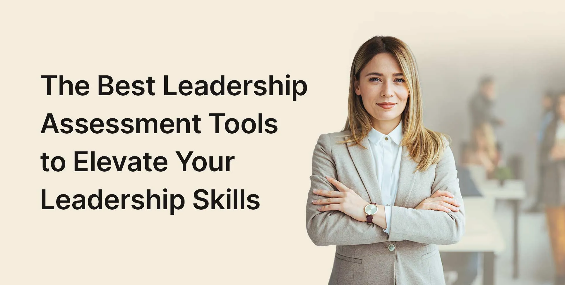 The Best Leadership Assessment Tools to Elevate Your Leadership Skills