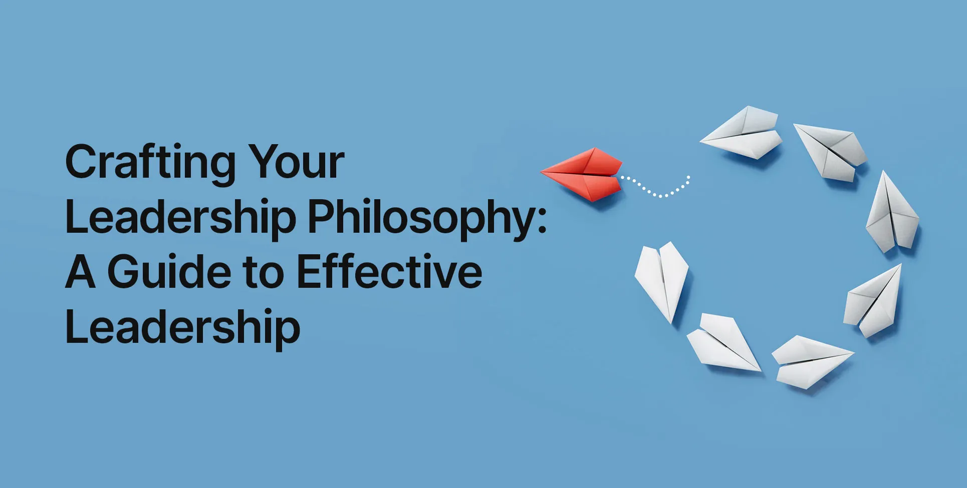 Crafting Your Leadership Philosophy: A Guide to Effective Leadership