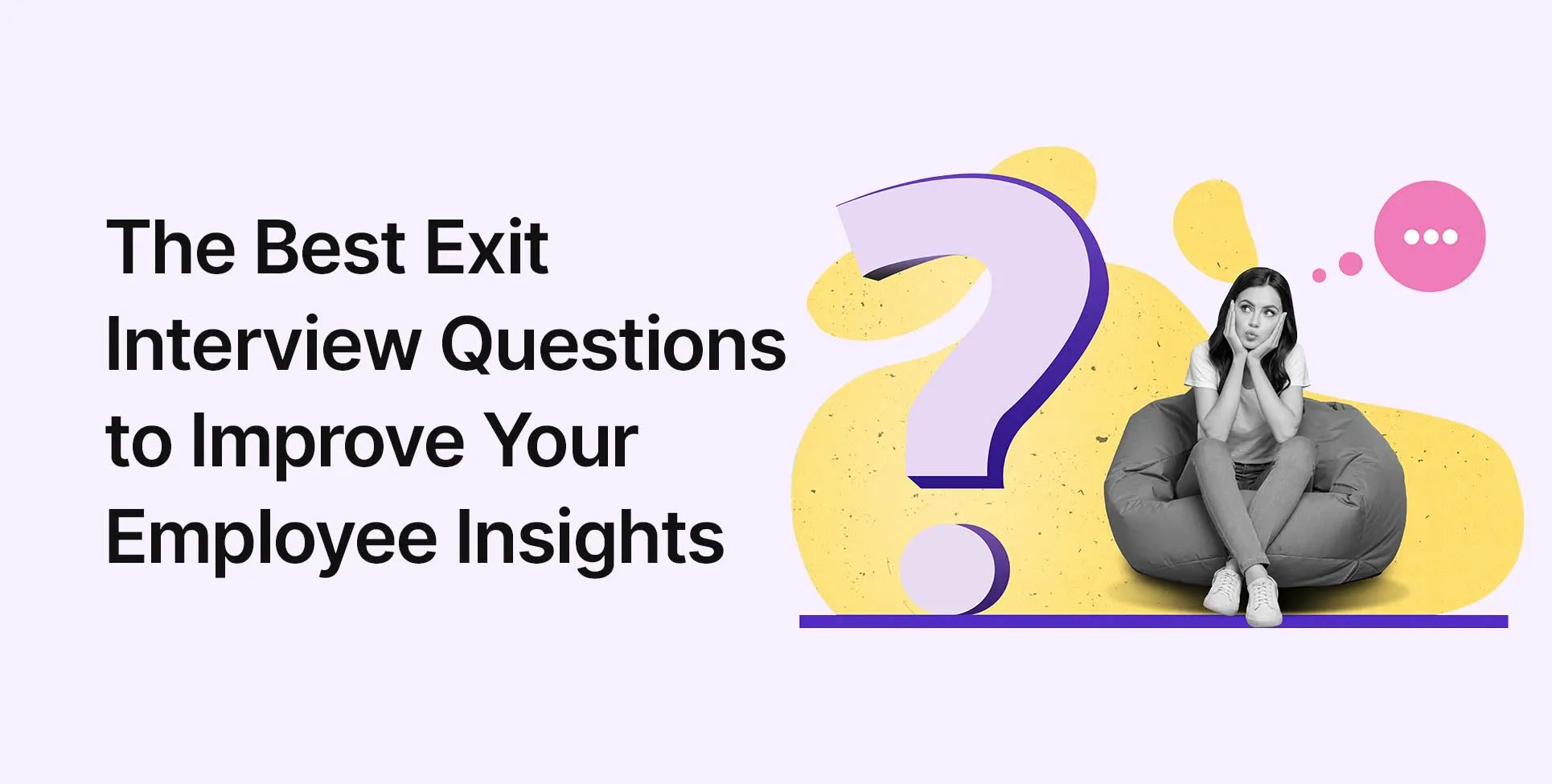 The Best Exit Interview Questions to Improve Your Employee Insights