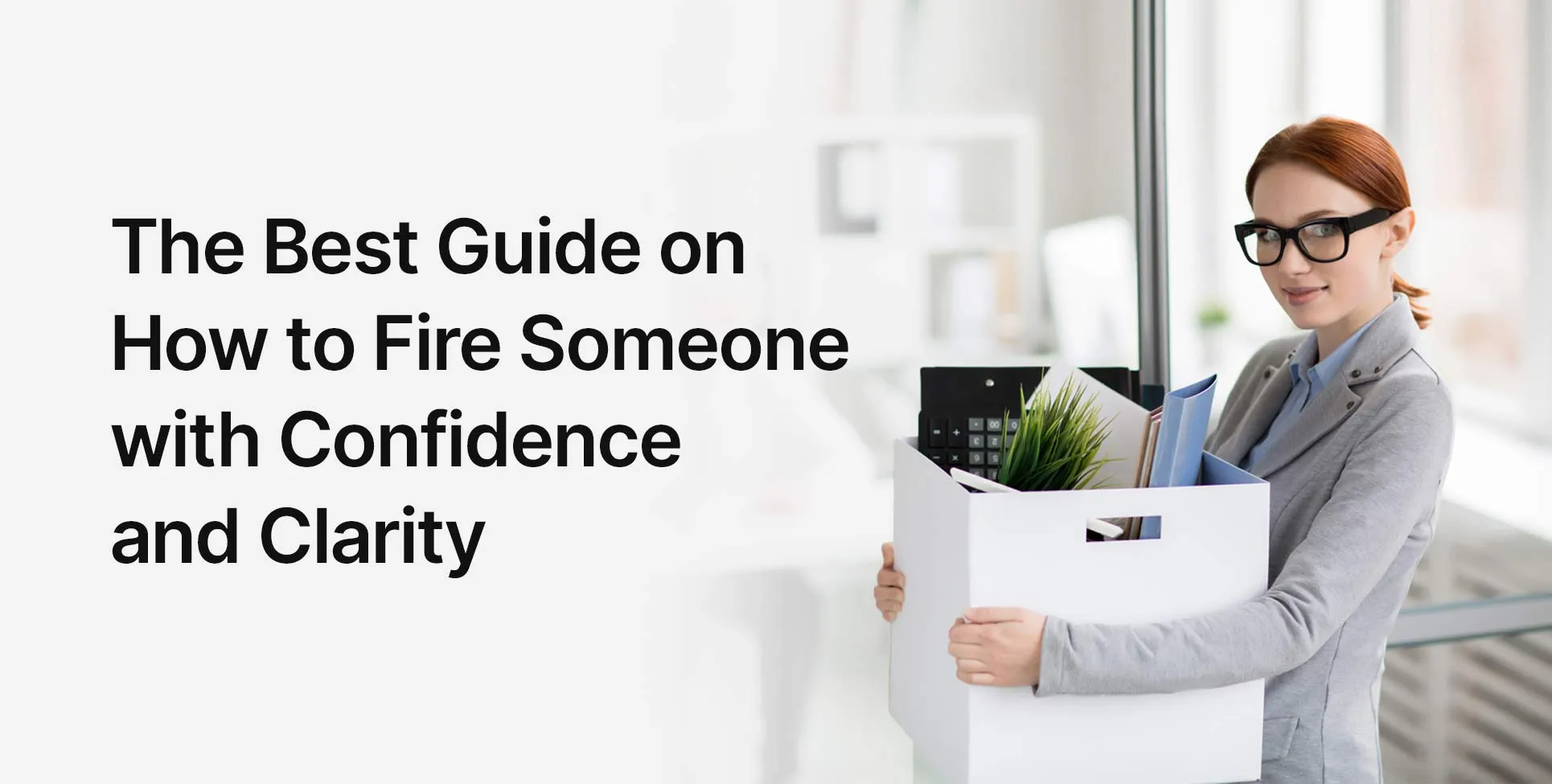 The Best Guide on How to Fire Someone with Confidence and Clarity