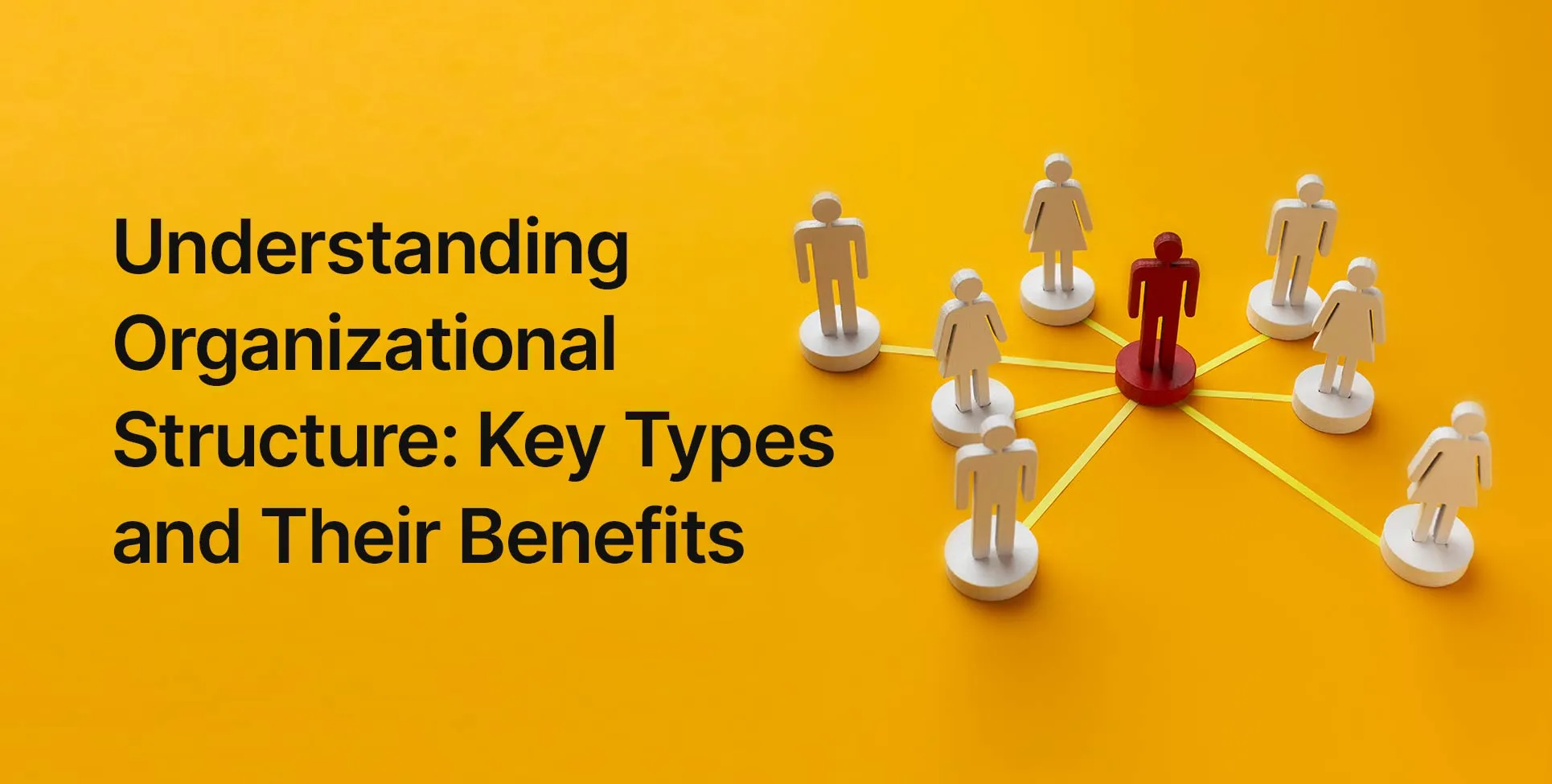 Understanding Organizational Structure: Key Types and Their Benefits