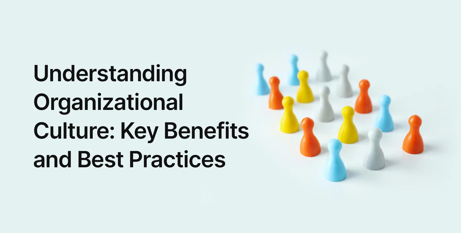 Understanding Organizational Culture: Key Benefits and Best Practices